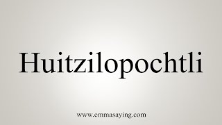 How To Say Huitzilopochtli [upl. by Nolubez]