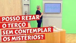 POSSO REZAR O TERÇO SEM CONTEMPLAR OS MISTÉRIOS [upl. by Greenwald]