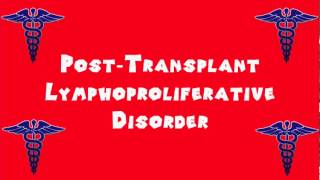 Pronounce Medical Words ― Post―Transplant Lymphoproliferative Disorder [upl. by Frida955]