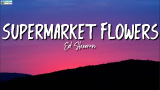 Supermarket Flowers Lyrics  Ed Sheeran [upl. by Ycnahc537]