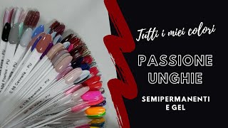 Tutti i miei colori semipermanenti e gel Passione Unghie [upl. by Eeralav64]