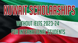 Kuwait Scholarships Without IELTS 202324 for International Students [upl. by Sharman]