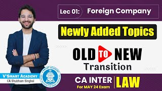 CA Inter Law 🔥 Newly Added Chapter  Foreign Company  CA Shubham Singhal Transition May24 [upl. by Nelak482]