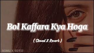 Bol Kaffara Kya Hoga  Slowed X Reverb  Songs 🎧 [upl. by Gran492]