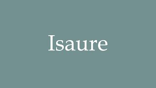 How to Pronounce Isaure Correctly in French [upl. by Marlin411]