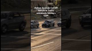 Hellcat Durango Cut Off Vehicle in Traffic mistakenly hitting a COP [upl. by Conrade891]