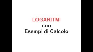 LOGARITMI Cosa Sono Come Calcolarli con Tanti Esempi Definizione Alcune Proprietà Esponenziali [upl. by Ardnassac]