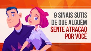 9 SINAIS SUTIS DE QUE ALGUÉM SENTE ATRAÇÃO POR VOCÊ [upl. by Manchester]