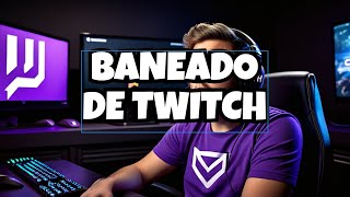 El lado oscuro de Twitch ¿Por qué me han baneado [upl. by Sobmalarah]