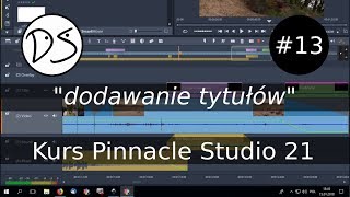 Kurs Pinnacle Studio 21 Ultimate  cz13 dodawanie tytułów [upl. by Aerdua370]