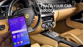 GOOGLE TRACKER Track your car for free using google [upl. by Kannry]