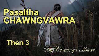 PASALTHA CHAWNGVAWRA Then 3 Chawnga Hmar [upl. by Anires]