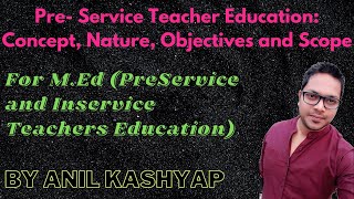 Concept Objectives and Scope of PreService TeacherPreService and InService Teachers Education [upl. by Elletsyrc]