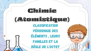 CHIMIE  ATOMISTIQUEClasification périodique des éléments  leurs familles et la régle de loctet [upl. by Rol626]