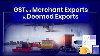 GST On Merchant Exports amp Deemed Exports  N J Jain amp Associates [upl. by Eilahtan27]