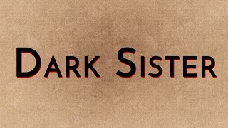 Dark Sister [upl. by Ejrog]