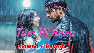 quotTum Hi Aanaquot  Slowed  Reverb  Marjaavaan  Riteish D Sidharth M Tara S  Jubin Nautiyal amp MJ [upl. by Ybrik]