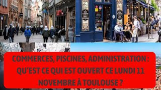 Commerces piscines administration  qu’est ce qui est ouvert ce lundi 11 novembre à Toulouse [upl. by Gayel]