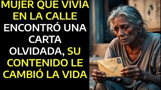 MUJER QUE VIVÍA EN LA CALLE ENCONTRÓ UNA CARTA OLVIDADA SU CONTENIDO LE CAMBIÓ LA VIDA [upl. by Hada646]