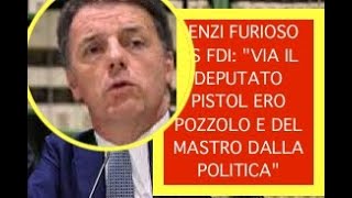 RENZI FURIOSO VS FDI quotVIA IL DEPUTATO PISTOL ERO POZZOLO E DEL MASTRO DALLA POLITICAquot [upl. by Kciredorb356]