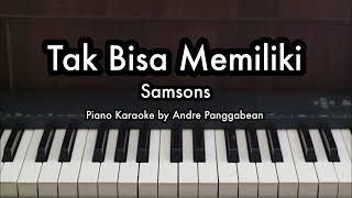 Tak Bisa Memiliki  Samsons  Piano Karaoke by Andre Panggabean [upl. by Idissak830]