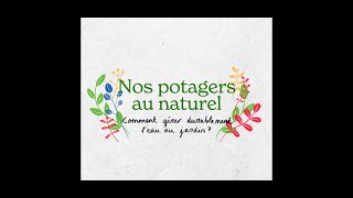 Nos potagers au naturel  Focus  Comment gérer durablement leau au jardin [upl. by Adnolor]