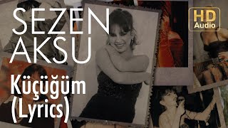 Sezen Aksu  Küçüğüm Lyrics  Şarkı Sözleri [upl. by Philoo907]