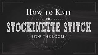 Loom Knitting 101 How to Knit the Stockinette Stitch Part 10 of 12 [upl. by Baily183]