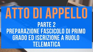 Atto di appello  Pt 2  Preparazione fascicolo di primo grado ed iscrizione a ruolo telematica [upl. by Horatius]