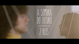 Dois Reis  A Sombra do Futuro Clipe Oficial [upl. by Nysilla]