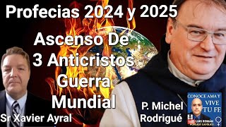 Profecías 2024 y 2025 🤔 Tres Anticristos Guerra Mundial Xavier Ayral P Michel Rodrigue  Luis Román [upl. by Spiegel43]