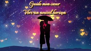 GUIDE MON CŒUR VERS UN NOUVEL HORIZON  chanson d’amour [upl. by Ynafets]