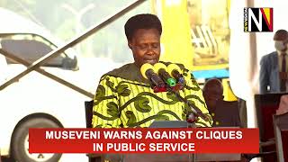 Museveni warns against cliques in public service [upl. by Zailer865]