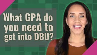 What GPA do you need to get into DBU [upl. by Cartwell]