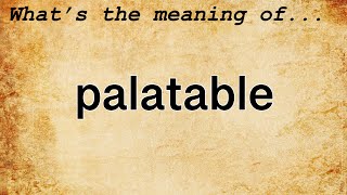 Palatable Meaning  Definition of Palatable [upl. by Helbona697]