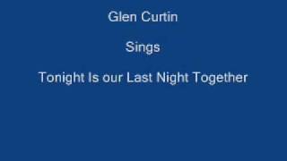 Tonight Is Our Last Night Together Glen Curtin  Lyrics Underneath [upl. by Bigner]