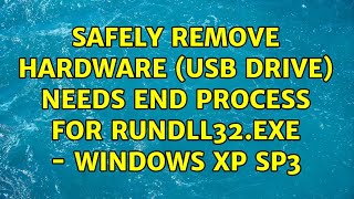 Safely Remove Hardware USB drive needs End Process for rundll32exe  Windows XP SP3 [upl. by Koerlin]