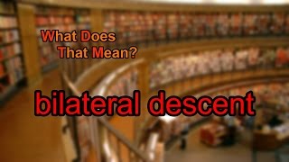 What does bilateral descent mean [upl. by Bartlett188]