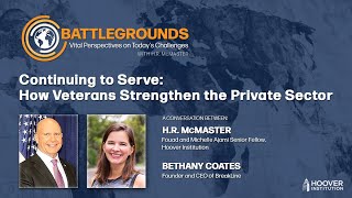 Continuing to Serve How Veterans Strengthen the Private Sector  Battlegrounds w HR McMaster [upl. by Engedus]