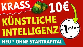 GENIAL 💸 10€ in 1 Minute ONLINE GELD VERDIENEN mit Künstlicher Intelligenz 🤖 Geld ohne Arbeit [upl. by Anirtak]