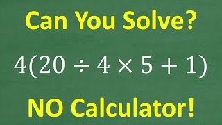 4 times 20 divided by 4 times 5 plus 1  Basic Math With No Calculator [upl. by Osric]