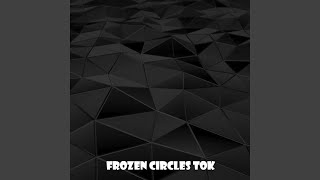 Frozen Circles Tok [upl. by Nnylaj]