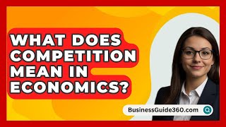 What Does Competition Mean In Economics  BusinessGuide360com [upl. by Eachern525]