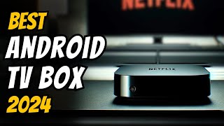 Best Android TV Box in 2024  The Only 5 You Need to Know [upl. by Squier]