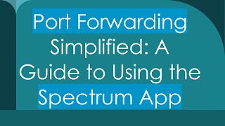 Port Forwarding Simplified A Guide to Using the Spectrum App [upl. by Eninnej132]