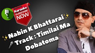 Timilai Ma Dobatoma Karaoke Track With Lyrics  Nabin K Bhattarai [upl. by Ailat]