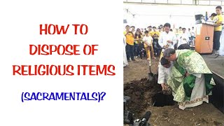 HOW TO DISPOSE OF RELIGIOUS ITEMS SACRAMENTALS [upl. by Enaled]