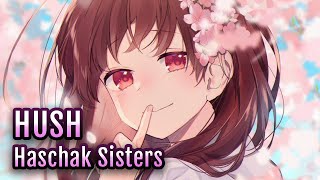 「 Nightcore 」→ Hush〘 Haschak Sisters 〙〘 500 SUB SPECIAL 〙 [upl. by Htebazie]