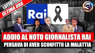 LUTTO IN RAI ADDIO AL NOTO GIORNALISTA pensava di aver sconfitto il male con cui stava combattendo [upl. by Ecineg]