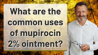 What are the common uses of mupirocin 2 ointment [upl. by Enelak]